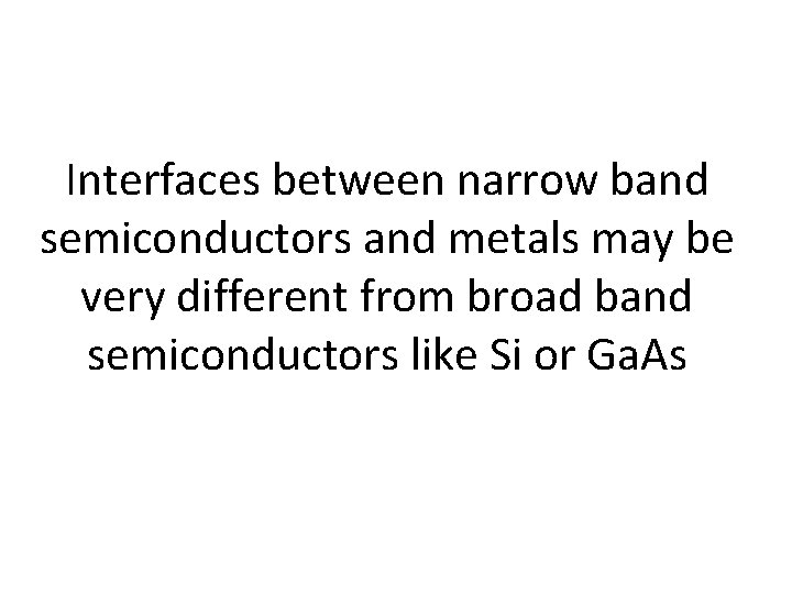 Interfaces between narrow band semiconductors and metals may be very different from broad band