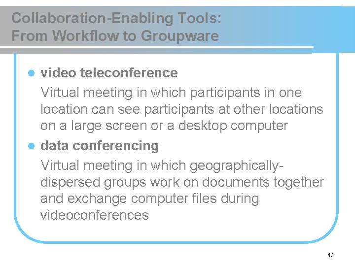 Collaboration-Enabling Tools: From Workflow to Groupware video teleconference Virtual meeting in which participants in
