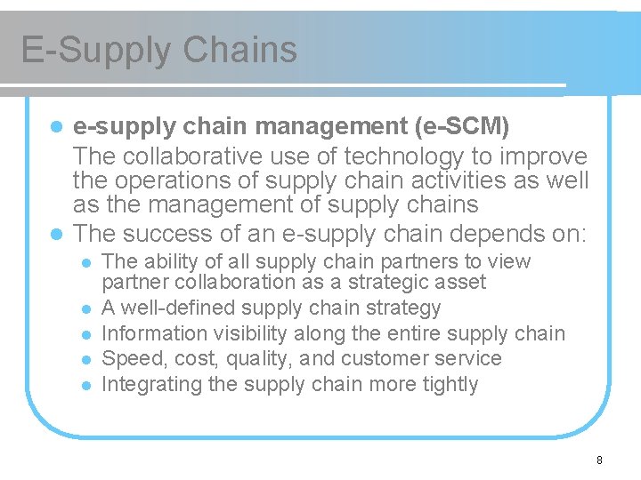 E-Supply Chains e-supply chain management (e-SCM) The collaborative use of technology to improve the