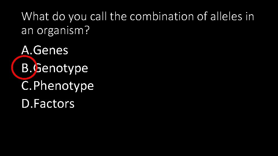What do you call the combination of alleles in an organism? A. Genes B.