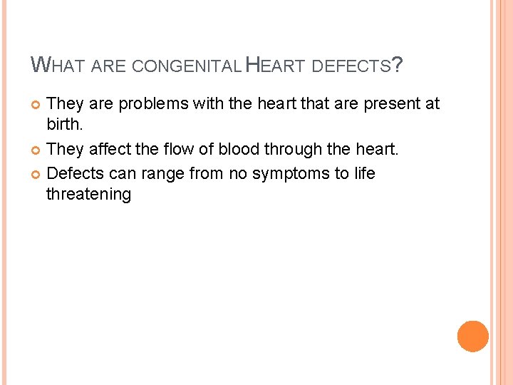 WHAT ARE CONGENITAL HEART DEFECTS? They are problems with the heart that are present