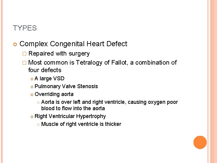 TYPES Complex Congenital Heart Defect � Repaired with surgery � Most common is Tetralogy