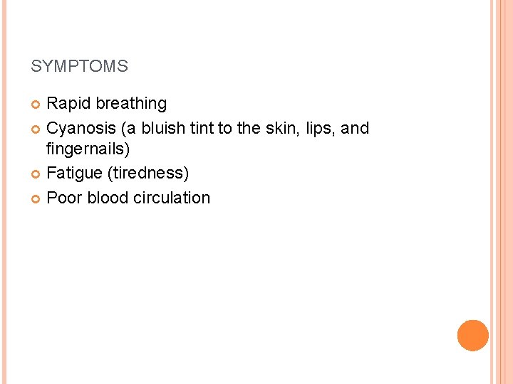 SYMPTOMS Rapid breathing Cyanosis (a bluish tint to the skin, lips, and fingernails) Fatigue