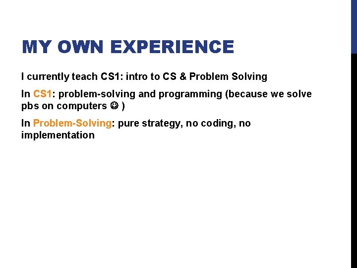 MY OWN EXPERIENCE I currently teach CS 1: intro to CS & Problem Solving