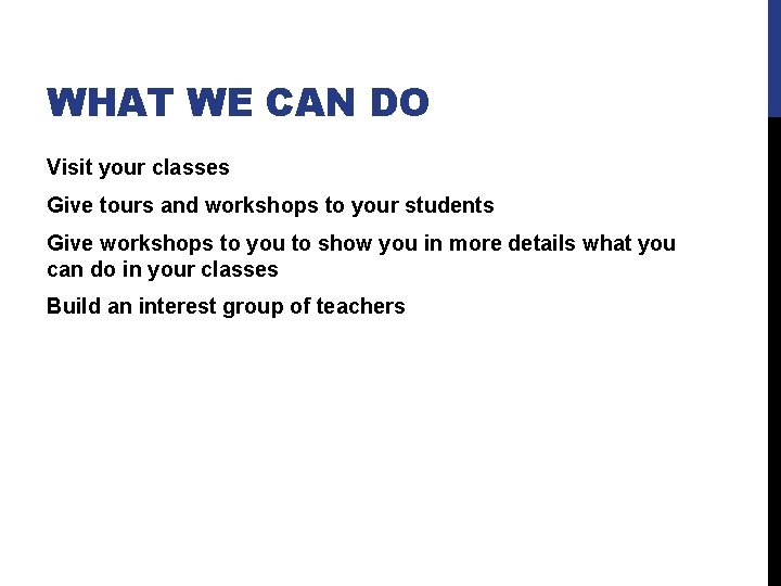 WHAT WE CAN DO Visit your classes Give tours and workshops to your students