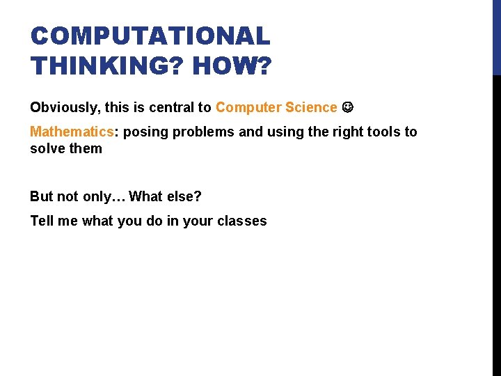 COMPUTATIONAL THINKING? HOW? Obviously, this is central to Computer Science Mathematics: posing problems and