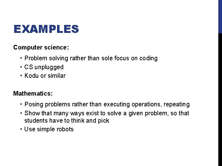 EXAMPLES Computer science: • Problem solving rather than sole focus on coding • CS