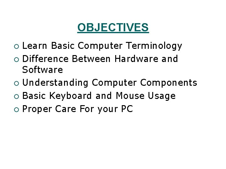 OBJECTIVES Learn Basic Computer Terminology ¡ Difference Between Hardware and Software ¡ Understanding Computer