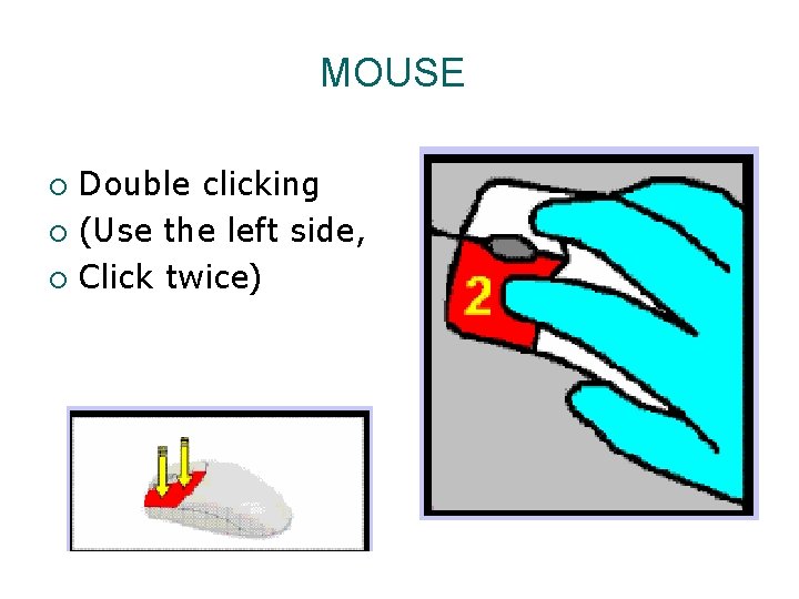 MOUSE Double clicking ¡ (Use the left side, ¡ Click twice) ¡ 