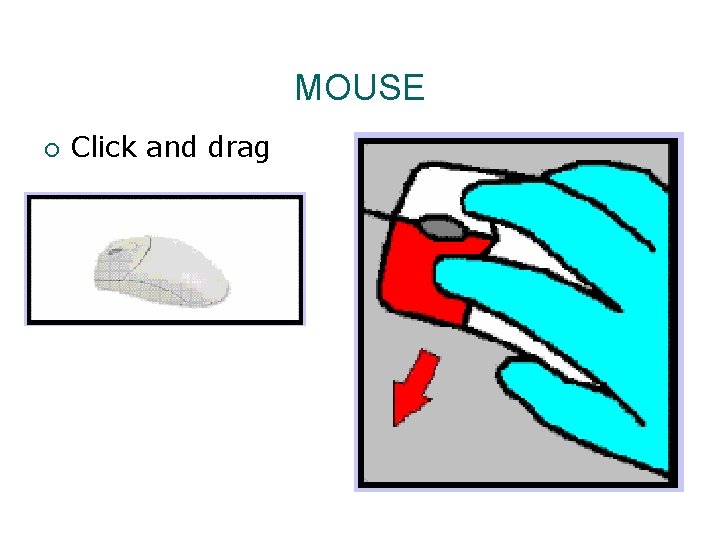 MOUSE ¡ Click and drag 