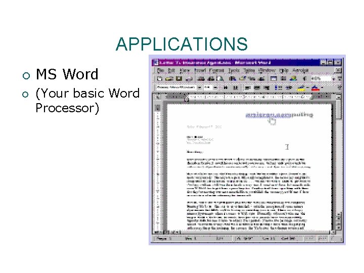 APPLICATIONS ¡ ¡ MS Word (Your basic Word Processor) 