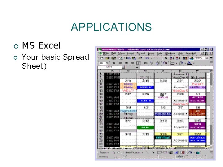 APPLICATIONS ¡ ¡ MS Excel Your basic Spread Sheet) 