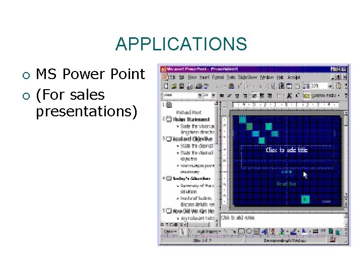 APPLICATIONS ¡ ¡ MS Power Point (For sales presentations) 