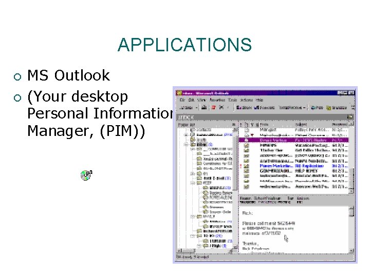 APPLICATIONS ¡ ¡ MS Outlook (Your desktop Personal Information Manager, (PIM)) 