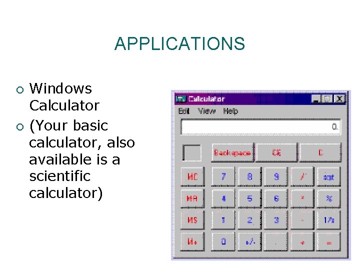 APPLICATIONS ¡ ¡ Windows Calculator (Your basic calculator, also available is a scientific calculator)