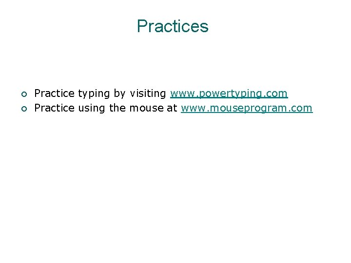 Practices ¡ ¡ Practice typing by visiting www. powertyping. com Practice using the mouse