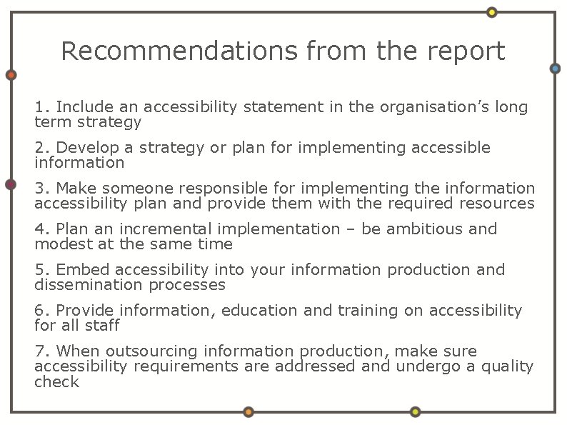 Recommendations from the report 1. Include an accessibility statement in the organisation’s long term