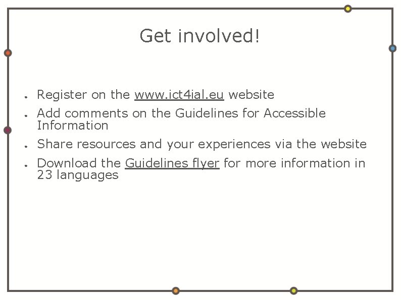 Get involved! ● ● Register on the www. ict 4 ial. eu website Add