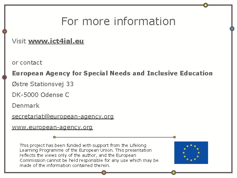For more information Visit www. ict 4 ial. eu or contact European Agency for