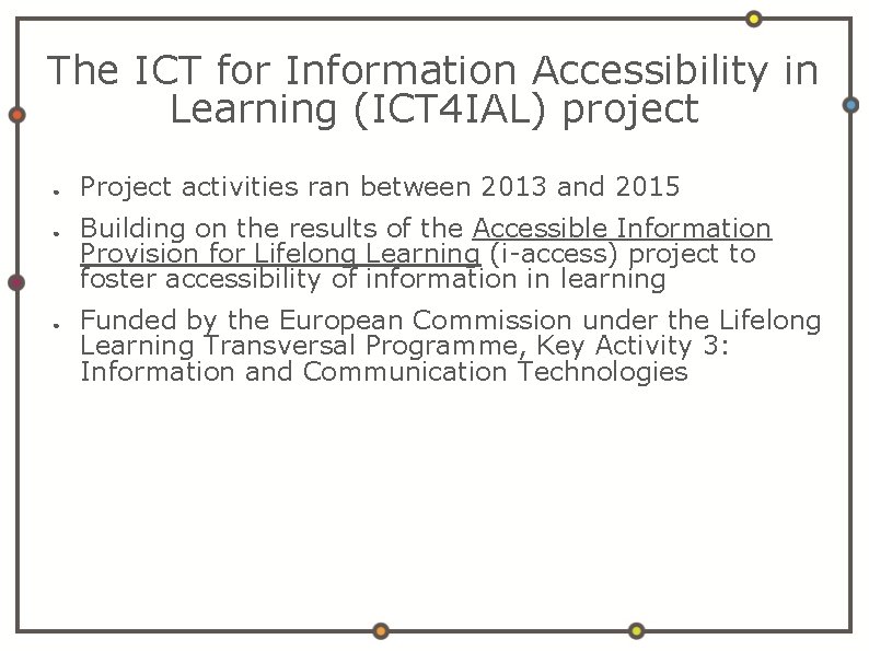 The ICT for Information Accessibility in Learning (ICT 4 IAL) project ● ● ●