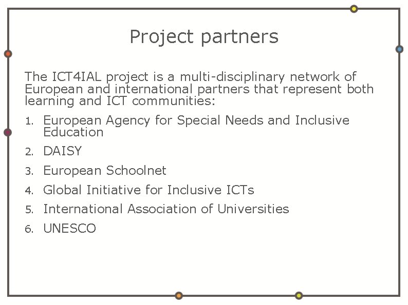 Project partners The ICT 4 IAL project is a multi-disciplinary network of European and