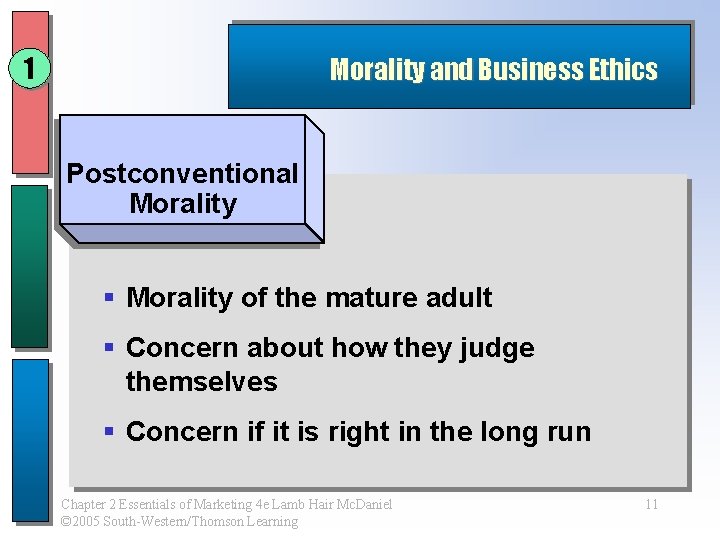 1 Morality and Business Ethics Postconventional Morality § Morality of the mature adult §