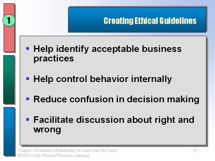 1 Creating Ethical Guidelines § Help identify acceptable business practices § Help control behavior