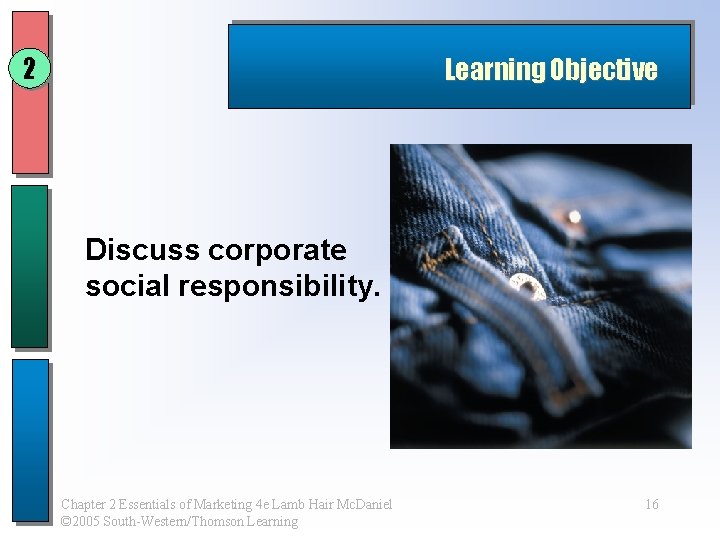 2 Learning Objective Discuss corporate social responsibility. Chapter 2 Essentials of Marketing 4 e