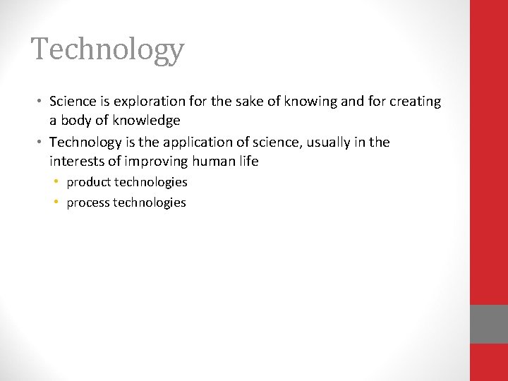 Technology • Science is exploration for the sake of knowing and for creating a