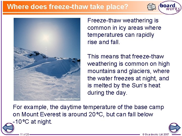Where does freeze-thaw take place? Freeze-thaw weathering is common in icy areas where temperatures