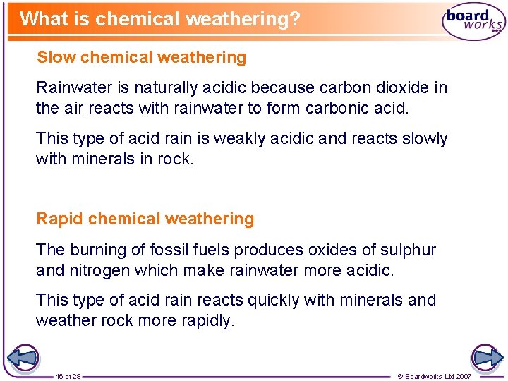 What is chemical weathering? Slow chemical weathering Rainwater is naturally acidic because carbon dioxide