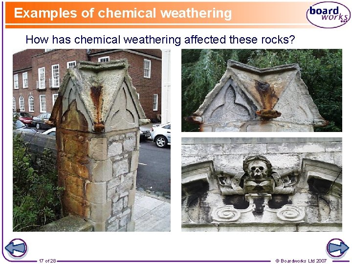 Examples of chemical weathering How has chemical weathering affected these rocks? 17 of 28