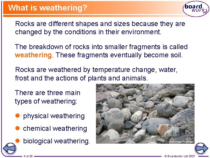 What is weathering? Rocks are different shapes and sizes because they are changed by