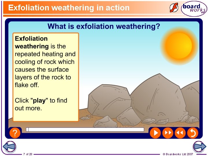 Exfoliation weathering in action 7 of 28 © Boardworks Ltd 2007 