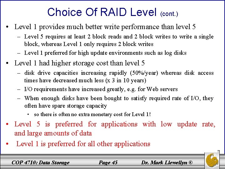 Choice Of RAID Level (cont. ) • Level 1 provides much better write performance