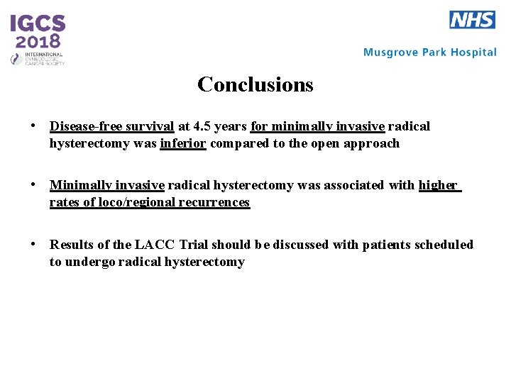 Conclusions • Disease-free survival at 4. 5 years for minimally invasive radical hysterectomy was