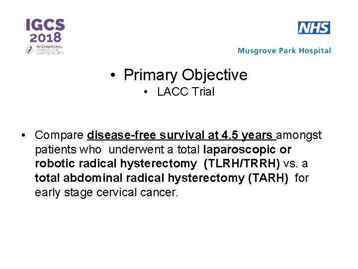  • Primary Objective • LACC Trial • Compare disease-free survival at 4. 5