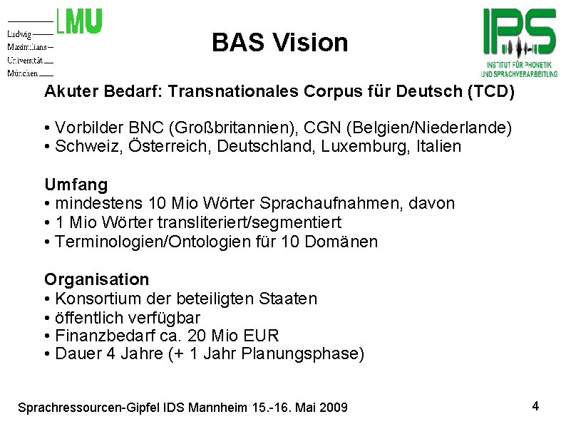 BAS Vision Motivation Akuter Bedarf: Transnationales Corpus für Deutsch (TCD) • Vorbilder BNC (Großbritannien),