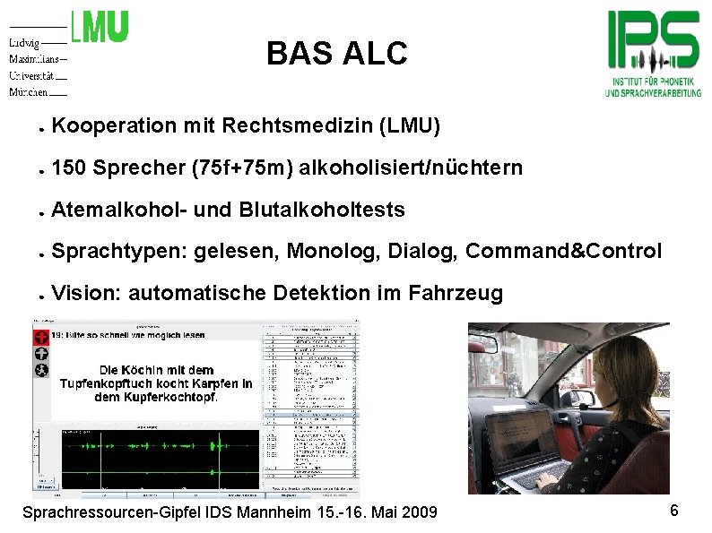 BAS ALC Motivation ● Kooperation mit Rechtsmedizin (LMU) ● 150 Sprecher (75 f+75 m)