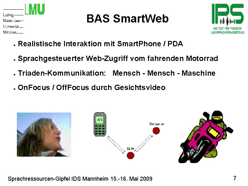 BAS Smart. Web Motivation ● Realistische Interaktion mit Smart. Phone / PDA ● Sprachgesteuerter