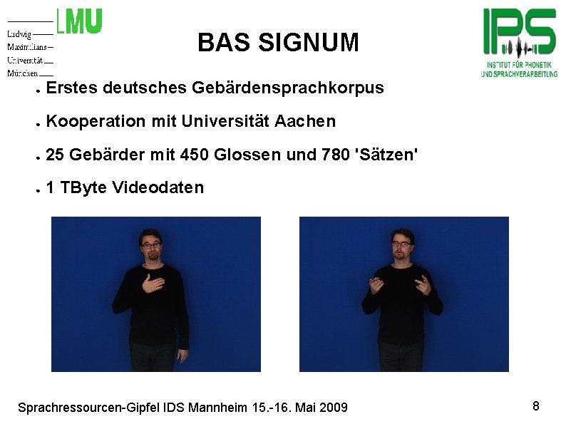 BAS SIGNUM Motivation ● Erstes deutsches Gebärdensprachkorpus ● Kooperation mit Universität Aachen ● 25