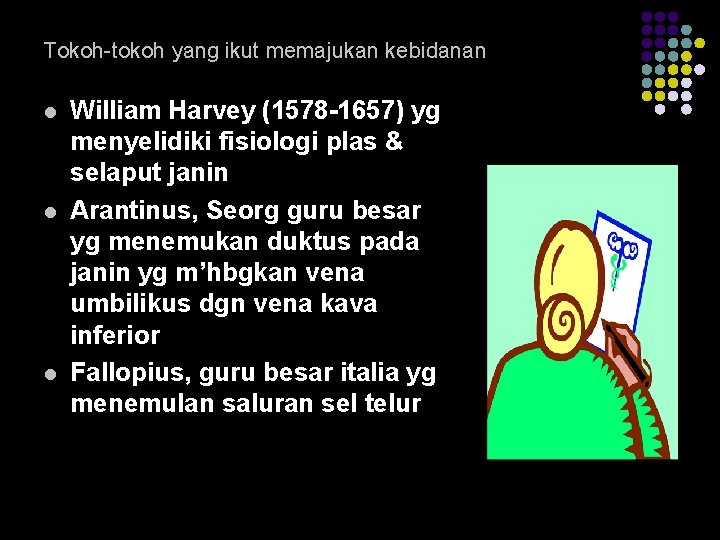 Tokoh-tokoh yang ikut memajukan kebidanan l l l William Harvey (1578 -1657) yg menyelidiki