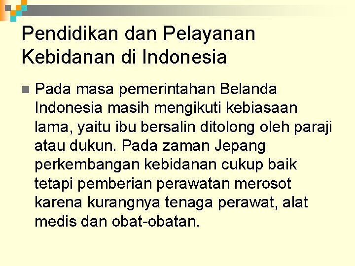 Pendidikan dan Pelayanan Kebidanan di Indonesia n Pada masa pemerintahan Belanda Indonesia masih mengikuti