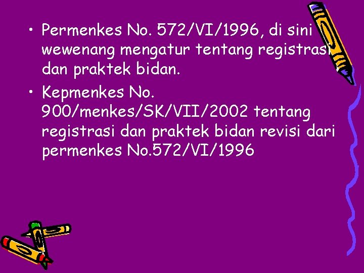 • Permenkes No. 572/VI/1996, di sini wewenang mengatur tentang registrasi dan praktek bidan.