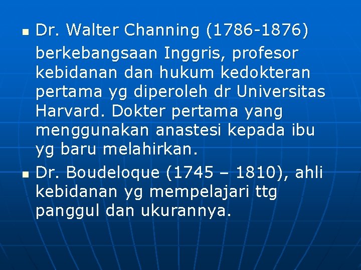 n n Dr. Walter Channing (1786 -1876) berkebangsaan Inggris, profesor kebidanan dan hukum kedokteran