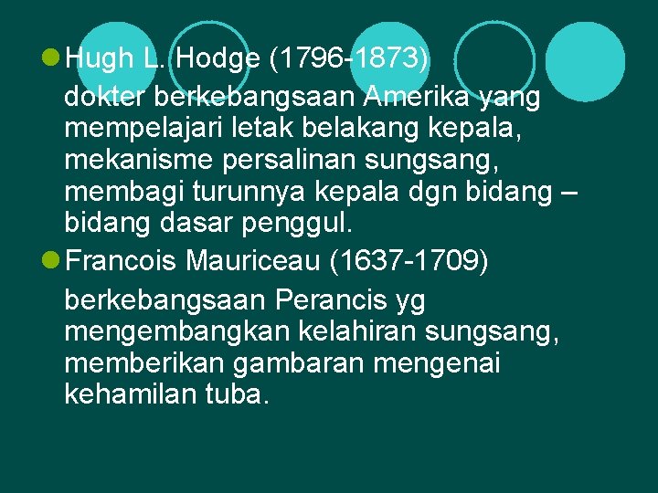 l Hugh L. Hodge (1796 -1873) dokter berkebangsaan Amerika yang mempelajari letak belakang kepala,