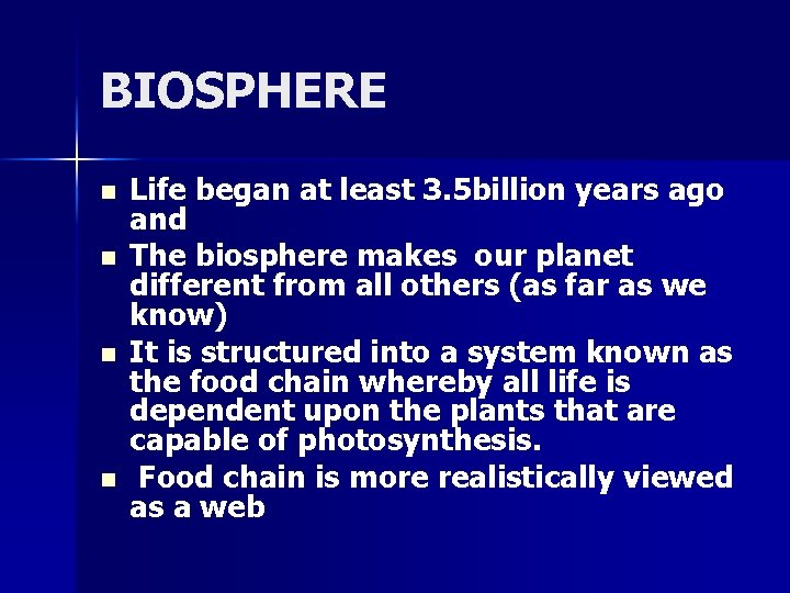 BIOSPHERE n n Life began at least 3. 5 billion years ago and The