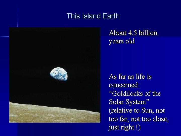 This Island Earth About 4. 5 billion years old As far as life is