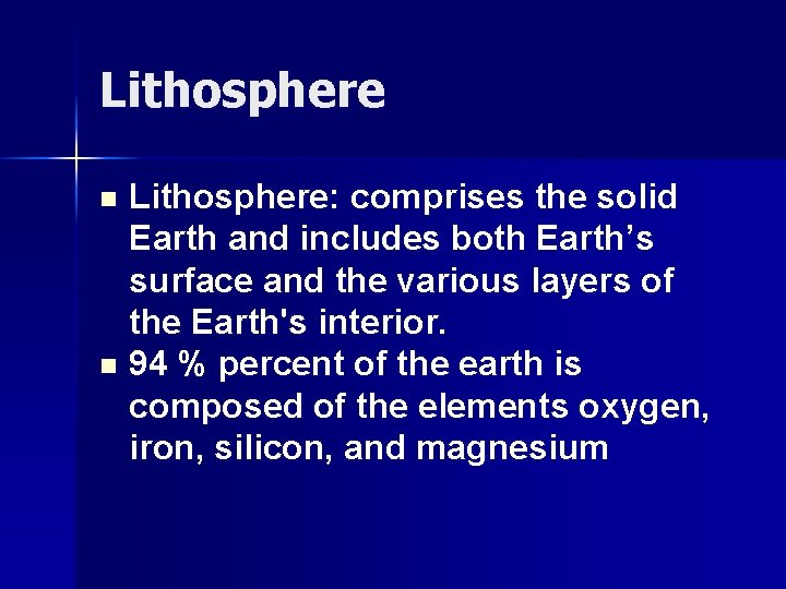 Lithosphere: comprises the solid Earth and includes both Earth’s surface and the various layers