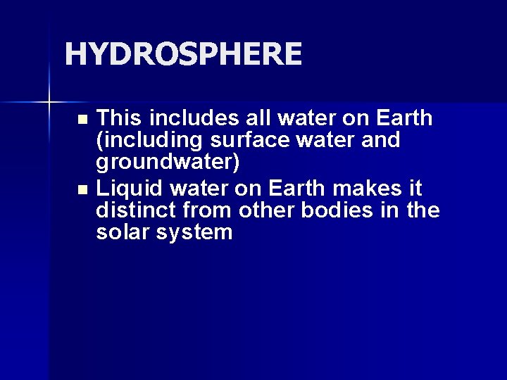 HYDROSPHERE n n This includes all water on Earth (including surface water and groundwater)